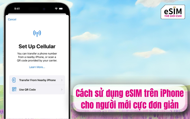 Cách sử dụng eSIM trên iPhone cho người mới cực đơn giản